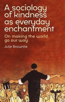 bokomslag Sociology of Kindness as Everyday Enchantment