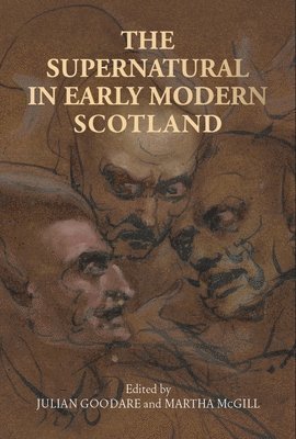 Julian Goodare, Martha McGill - Supernatural in Early Modern Scotland, Häftad