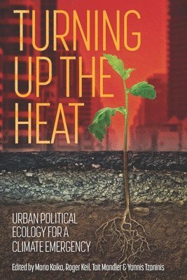 Maria Kaika, Roger Keil, Tait Mandler, Yannis Tzaninis - Turning Up the Heat, Häftad