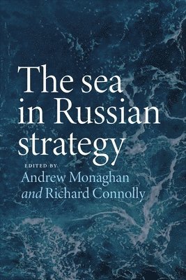 Andrew Monaghan, Richard Connolly, European and Eurasian Studies) Connolly, Richard (Director, Centre for Russian - Sea in Russian Strategy, Inbunden