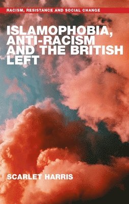 Scarlet Harris - Islamophobia, Anti-Racism and the British Left, Inbunden