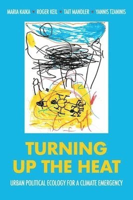 Maria Kaika, Roger Keil, Tait Mandler, Yannis Tzaninis - Turning Up the Heat, Inbunden