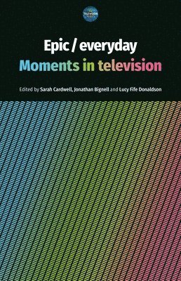 Sarah Cardwell, Jonathan Bignell, Lucy Fife Donaldson - Epic / Everyday, Inbunden