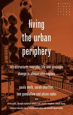 Paula Meth, Sarah Charlton, Tom Goodfellow, Alison Todes - Living the urban periphery, Inbunden