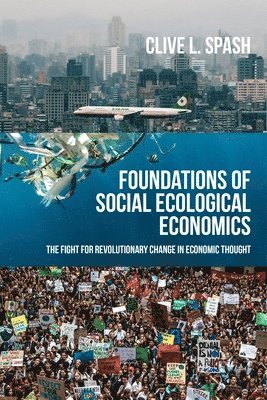 Clive L Spash - Foundations of Social Ecological Economics, Inbunden