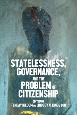 Statelessness, Governance, and the Problem of Citizenship 1