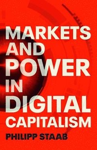bokomslag Markets and Power in Digital Capitalism