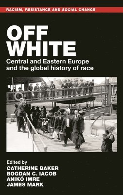 Catherine Baker, Bogdan C. Iacob, Anikó Imre, James Mark - Off White, Inbunden