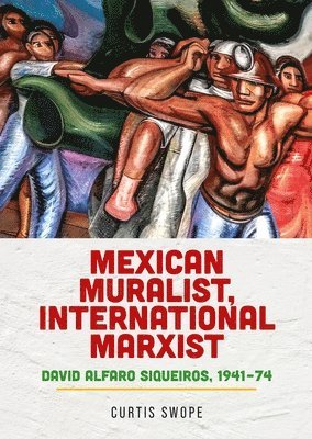 Curtis Swope - Mexican Muralist, International Marxist, Inbunden