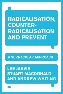 Lee Jarvis, Andrew Whiting, Stuart Macdonald - Radicalisation, Counter-Radicalisation, and Prevent, Inbunden