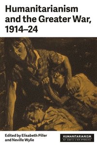 bokomslag Humanitarianism and the Greater War, 191424