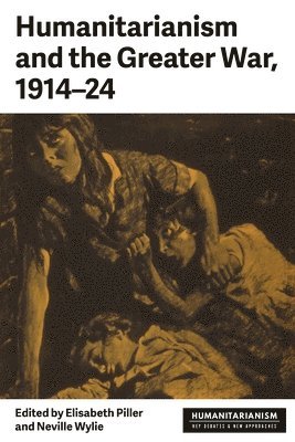 bokomslag Humanitarianism and the Greater War, 1914-24