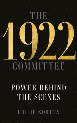 Philip Norton - 1922 Committee, Inbunden