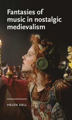 Fantasies of Music in Nostalgic Medievalism 1