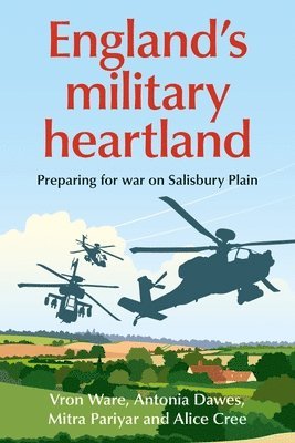 Vron Ware, Antonia Lucia Dawes, Mitra Pariyar, Alice Cree - England’S Military Heartland, Inbunden