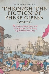 bokomslag Through the Fiction of Phebe Gibbes (1764-90)