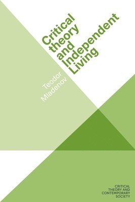 Teodor Mladenov - Critical Theory and Independent Living, Inbunden