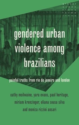 Cathy McIlwaine, Paul Heritage, Miriam Krenzinger Azambuja, Moniza Rizzini Ansari, Eliana Sousa Silva, Yara Evans - Gendered Urban Violence Among Brazilians, Inbunden