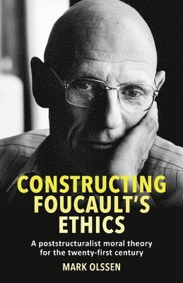 Mark Olssen - Constructing Foucault's Ethics, Häftad
