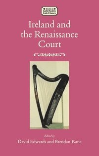 bokomslag Ireland and the Renaissance Court