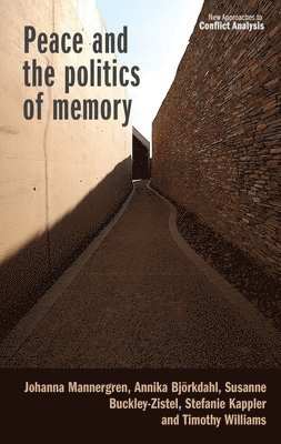 Johanna Mannergren, Annika Björkdahl, Susanne Buckley-Zistel, Stefanie Kappler, Timothy Williams - Peace and the Politics of Memory, Inbunden