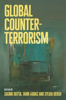 Sagnik Dutta, Tahir Abbas, Sylvia I. Bergh - Global Counter-Terrorism, Inbunden