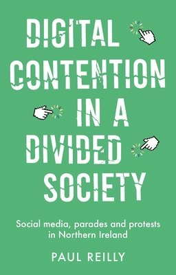 Paul Reilly - Digital Contention in a Divided Society, Häftad