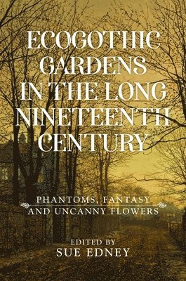 Ecogothic Gardens in the Long Nineteenth Century 1