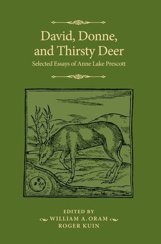 Anne Lake Prescott, Roger Kuin, William A. Oram - David, Donne, and Thirsty Deer, Inbunden