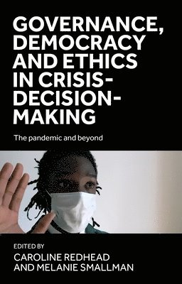 Caroline Redhead, Melanie Smallman - Governance, Democracy and Ethics in Crisis-Decision-Making, Inbunden