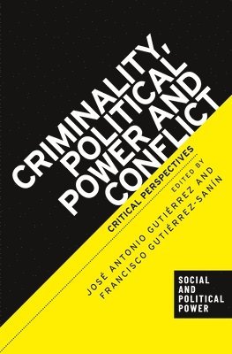 José Antonio Gutiérrez Danton, Francisco Gutiérrez Sanín - Criminality, political power and conflict, Inbunden
