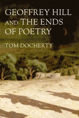 bokomslag Geoffrey Hill and the Ends of Poetry