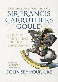 bokomslag The Picture Politics of Sir Francis Carruthers Gould