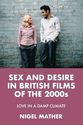 bokomslag Sex and Desire in British Films of the 2000s