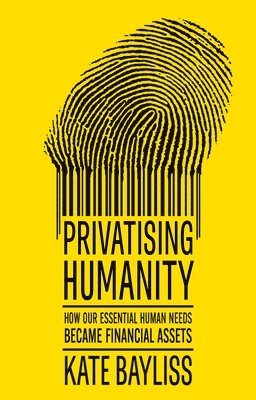 Kate Bayliss - Privatising Humanity, Häftad