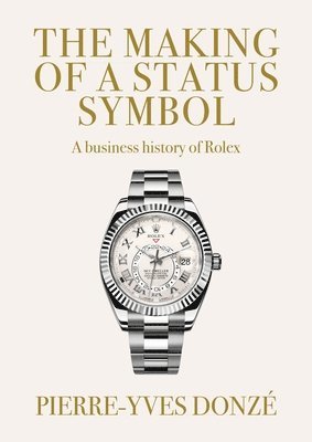 Pierre-Yves Donzé - Making of a Status Symbol, Inbunden
