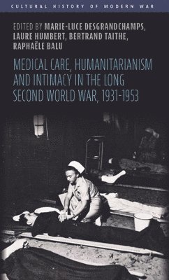 Medical Care, Humanitarianism and Intimacy in the Long Second World War, 1931-1953 1