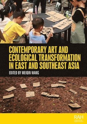 Meiqin Wang - Contemporary art and ecological transformation in East and Southeast Asia, Inbunden