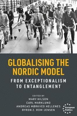 Mary Hilson, Carl Marklund, Andreas Mørkved Hellenes, Byron Z. Rom-Jensen - Globalising the Nordic Model, Inbunden
