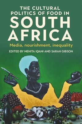 Mehita Iqani, Sarah Gibson - Cultural Politics of Food in South Africa, Inbunden