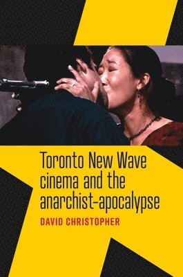 bokomslag Toronto New Wave Cinema and the Anarchist-Apocalypse