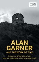 Robert Edgar, Wayne Johnson, John Marland - Alan Garner and the work of time, Inbunden