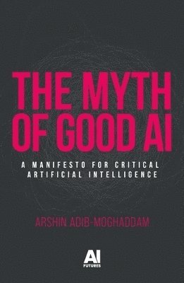 bokomslag The Myth of Good Ai