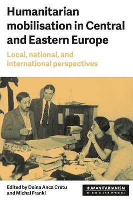Doina Anca Cretu, Michal Frankl - Humanitarian mobilization in Central and Eastern Europe, Inbunden