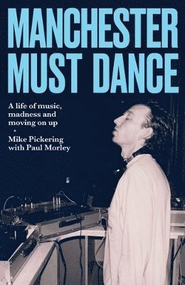Mike Pickering - Manchester Must Dance, Inbunden