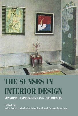 John Potvin, Marie-Ève Marchand, Benoit Beaulieu - Senses in Interior Design, Häftad
