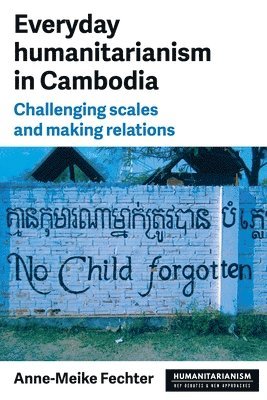 Anne-Meike Fechter - Everyday Humanitarianism in Cambodia, Häftad