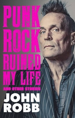 John Robb - Punk Rock Ruined My Life, Inbunden