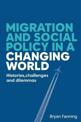 Bryan Fanning - Migration and social policy in a changing world, Inbunden