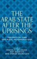 Bassel Salloukh, May Darwich, Ammar Shamaileh - Arab state after the uprisings, Inbunden